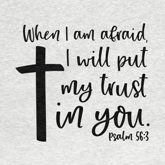 When I am afraid, I will put my trust in you. PSALM 56:3 Bible Verse by Lord Is My Rock